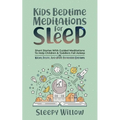 Kids Bedtime Meditations For Sleep: Short Stories With Guided Meditations To Help Children & Toddlers Fall Asleep At Night, Relax, And Have Beautiful - Paperback