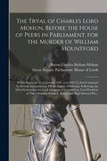 The Tryal of Charles Lord Mohun, Before the House of Peers in Parliament, for the Murder of William Mountford; Which Began the 31 of January 1692. [i. - Paperback