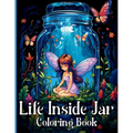 Life Inside Jar Coloring Book: Amazing Coloring Illustrations with Castles, Fairies, Animals, Landscapes, Mushrooms and Many More For Anxiety Relief - Paperback