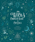 The Witch's Complete Guide to Crystals: A Spiritual Guide to Connecting to Crystal Energy - Hardcover