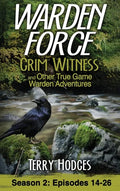 Warden Force: Grim Witness and Other True Game Warden Adventures: Episodes 14-26 - Hardcover