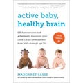 Active Baby, Healthy Brain: 135 Fun Exercises and Activities to Maximize Your Child's Brain Development from Birth Through Age 5 1/2 - Paperback