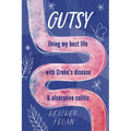 Gutsy: Living My Best Life with with Crohn's Disease & Ulcerative Colitis - Paperback