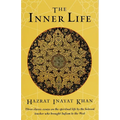 The Inner Life: Three Classic Essays on the Spiritual Life by the Beloved Teacher Who Brought Sufism to the West - Paperback