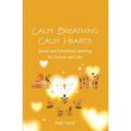 Calm Breathing Calm Hearts: Social and Emotional Learning for School and Life - Paperback