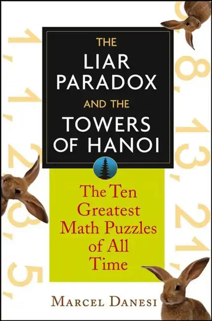 The Liar Paradox and the Towers of Hanoi: The 10 Greatest Math Puzzles of All Time - Paperback