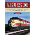 Rails Across Dixie: A History of Passenger Trains in the American South - Paperback