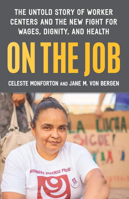 On the Job: The Untold Story of America's Work Centers and the New Fight for Wages, Dignity, and Health - Hardcover