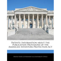 Patents: Information about the Publication Provisions of the American Inventors Protection ACT - Paperback