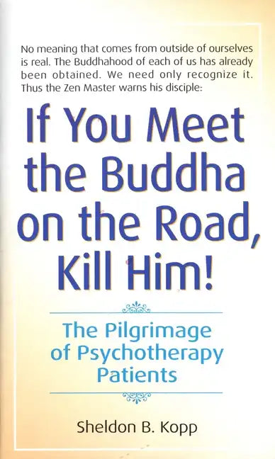 If You Meet the Buddha on the Road, Kill Him: The Pilgrimage of Psychotherapy Patients - Paperback