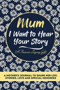Mum, I Want To Hear Your Story: A Mothers Journal To Share Her Life, Stories, Love And Special Memories - Paperback