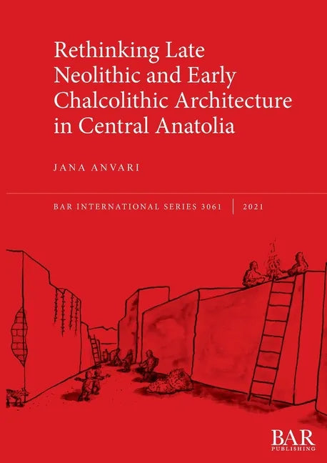 Rethinking Late Neolithic and Early Chalcolithic Architecture in Central Anatolia - Paperback