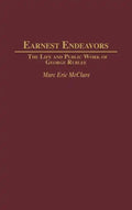 Earnest Endeavors: The Life and Public Work of George Rublee - Hardcover