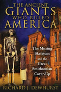 The Ancient Giants Who Ruled America: The Missing Skeletons and the Great Smithsonian Cover-Up - Paperback