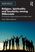 Religion, Spirituality and Secularity Among Millennials: The Generation Shaping American and Canadian Trends - Paperback