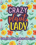 Crazy Plant Lady: A Floral Adult Coloring Book For Garden Lovers: 35 Unique One Sided Designs With Large Print Gardening Quotes - Paperback