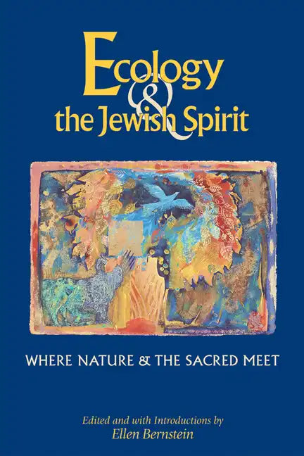Ecology & the Jewish Spirit: Where Nature & the Sacred Meet - Paperback