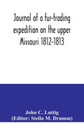 Journal of a fur-trading expedition on the upper Missouri 1812-1813 - Paperback