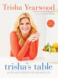 Trisha's Table: My Feel-Good Favorites for a Balanced Life: A Cookbook - Paperback