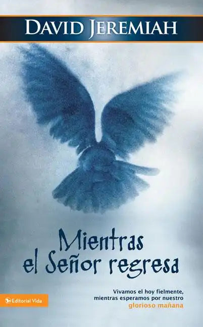 Mientras El Señor Regresa: Vivamos El Hoy Fielmente, Mientras Esperamos Por Nuestro Glorioso Mañana - Paperback