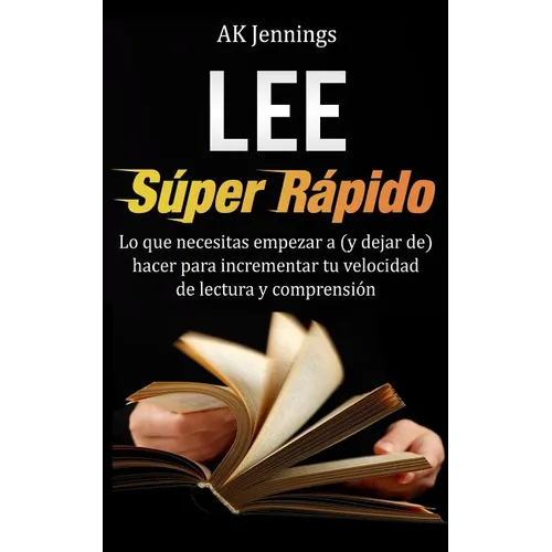 Lee S侊er R疳ido: Lo que necesitas hacer para incrementar tu velocidad de Lectura y Comprensi - Paperback