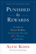Punished by Rewards: The Trouble with Gold Stars, Incentive Plans, A'S, Praise, and Other Bribes - Paperback