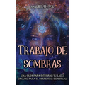 Trabajo de sombras: Una guía para integrar su lado oscuro para el despertar espiritual - Hardcover