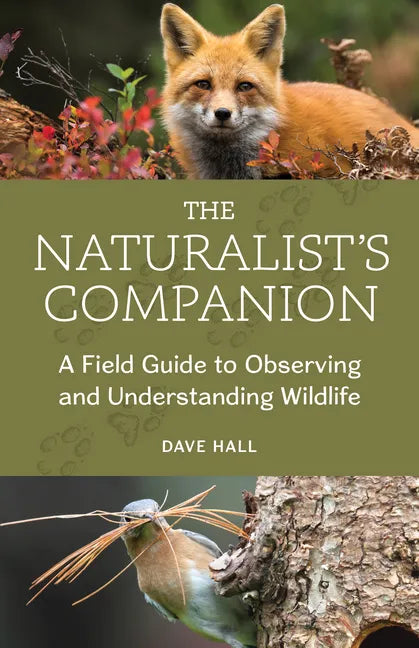 The Naturalist's Companion: A Field Guide to Observing and Understanding Wildlife - Paperback