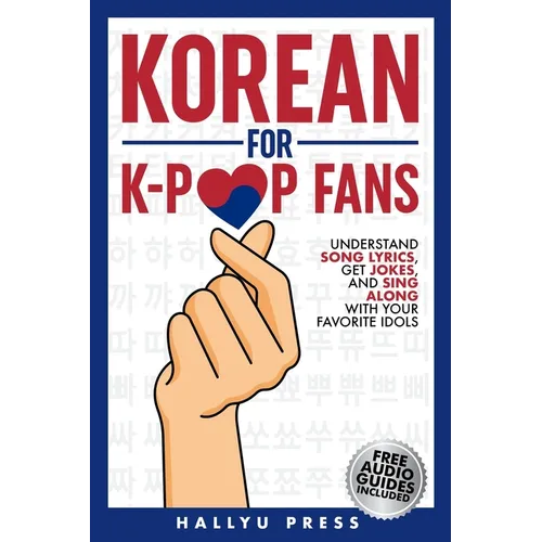 Korean for K-Pop Fans: Master Basics of Hangul, Grammar, and Pronunciation - Understand Song Lyrics, Get Jokes, and Sing Along with Your Favorite Idol - Paperback