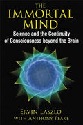The Immortal Mind: Science and the Continuity of Consciousness Beyond the Brain - Paperback