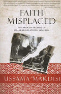 Faith Misplaced: The Broken Promise of U.S.-Arab Relations: 1820-2001 - Paperback