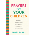 Prayers for Your Children: 90 Days of Praying Scripture Over Kids of Any Age - Hardcover