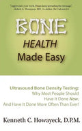 Bone Health Made Easy: Why Most People Should Have an Ultrasound Bone Density Test Done, AND Why Most, Now, Should Do So More Often Than Ever - Paperback