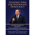 Standing Firm for Indonesia's Democracy: An Oral History of President Susilo Bambang Yudhoyono - Paperback