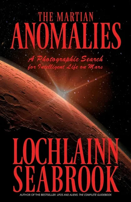 The Martian Anomalies: A Photographic Search for Intelligent Life on Mars - Paperback