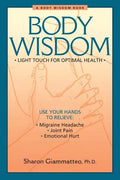 Body Wisdom: Simple Techniques for Optimal Health--A Journey in Self-Healing - Paperback