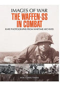 The Waffen-SS in Combat: Rare Photographs from Wartime Archives - Paperback