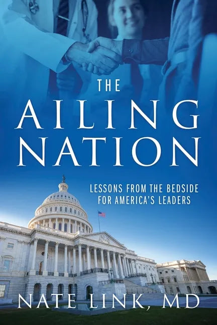 The Ailing Nation: Lessons From the Bedside for America's Leaders - Paperback