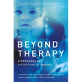 Beyond Therapy: Biotechnology and the Pursuit of Happiness - Paperback