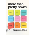 More Than Pretty Boxes: How the Rise of Professional Organizing Shows Us the Way We Work Isn't Working - Hardcover
