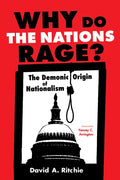 Why Do the Nations Rage?: The Demonic Origin of Nationalism - Paperback