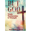 ...BUT GOD, Trials, Testimonies, and Triumph - Paperback