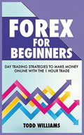 Forex for Beginners: Day Trading Strategies to Make Money Online With the 1-Hour Trade - Paperback