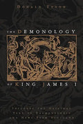 The Demonology of King James I: Includes the Original Text of Daemonologie and News from Scotland - Paperback