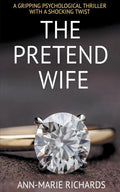The Pretend Wife (A Gripping Psychological Thriller with a Shocking Twist) - Paperback