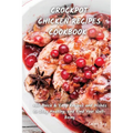 Crock Pot Chicken Recipes Cookbook: +60 Quick & Easy Recipes and Dishes to Stay Healthy, and Find Your Well-Being - Paperback