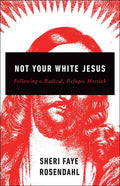 Not Your White Jesus: Following a Radical, Refugee Messiah - Paperback