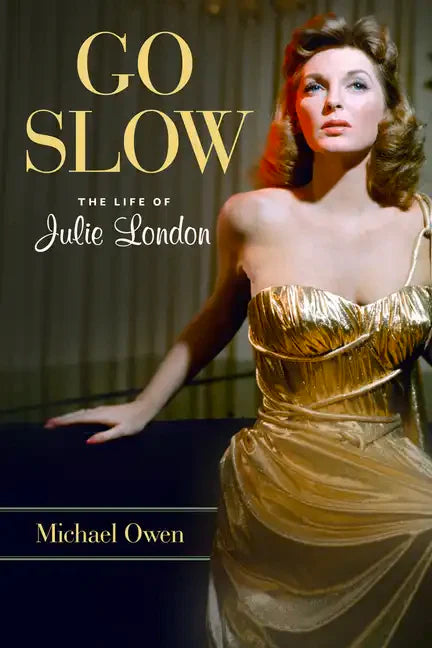 Go Slow: The Life of Julie London - Hardcover