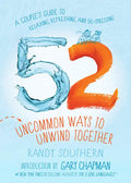 52 Uncommon Ways to Unwind Together: A Couple's Guide to Relaxing, Refreshing, and De-Stressing - Paperback