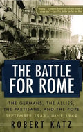 The Battle for Rome: The Germans, the Allies, the Partisans, and the Pope, September 1943--June 1944 - Paperback